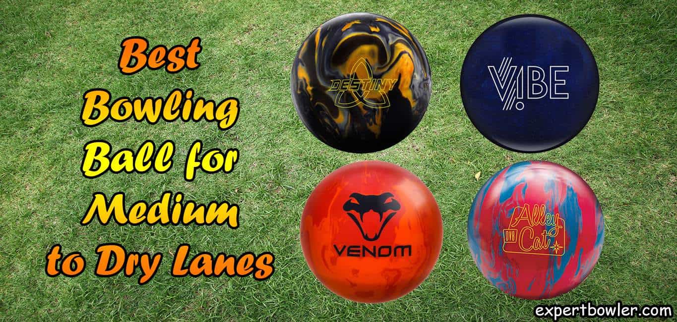 Best Bowling Ball for Medium to Dry Lanes -Medium To Light Oil Bowling Balls